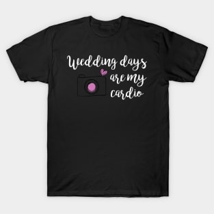 Weddings are my Cardio T-Shirt